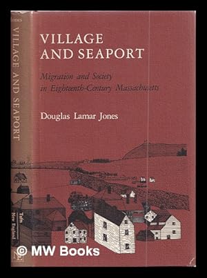 Bild des Verkufers fr Village and seaport : migration and society in eighteenth-century Massachusetts / Douglas Lamar Jones zum Verkauf von MW Books Ltd.