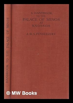 Imagen del vendedor de A handbook to the palace of Minos at Knossos : with its dependencies / by J.D.S. Pendlebury ; with a foreword by Sir Arthur Evans a la venta por MW Books Ltd.