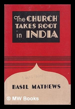 Seller image for The church takes root in India / by Basil Mathews for sale by MW Books Ltd.