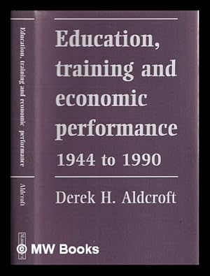 Seller image for Education, training, and economic performance, 1944 to 1990 / Derek H. Aldcroft for sale by MW Books Ltd.