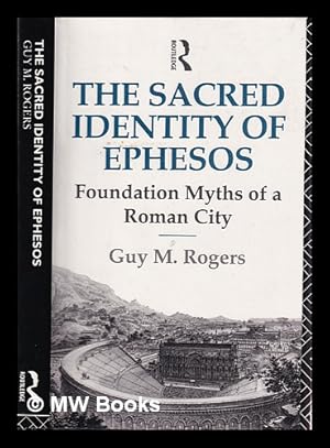 Immagine del venditore per The sacred identity of Ephesos : foundation myths of a Roman city / Guy M. Rogers venduto da MW Books Ltd.