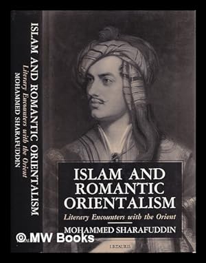Seller image for Islam and romantic orientalism : literary encounters with the Orient / by Mohammed Sharafuddin for sale by MW Books Ltd.