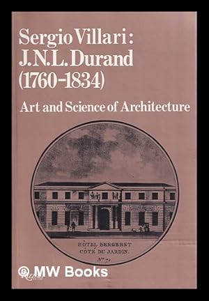 Seller image for J.N.L. Durand (1760-1834) : art and science of architecture / Sergio Villari for sale by MW Books Ltd.
