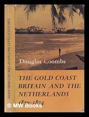Seller image for The Gold Coast, Britain and the Netherlands, 1850-1874 / Douglas Coombs for sale by MW Books Ltd.