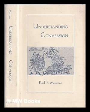 Image du vendeur pour Understanding conversion / Karl F. Morrison mis en vente par MW Books Ltd.