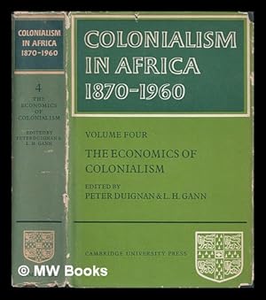 Image du vendeur pour Colonialism in Africa, 1870-1960. Vol.4 The economics of colonialism / edited by Peter Duignan and L. H. Gann mis en vente par MW Books Ltd.