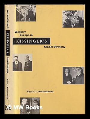 Seller image for Western Europe in Kissinger's global strategy / Argyris G. Andrianopoulos for sale by MW Books Ltd.