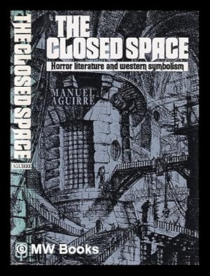 Imagen del vendedor de The closed space : horror literature and Western symbolism / Manuel Aguirre a la venta por MW Books Ltd.