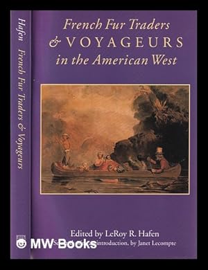 Bild des Verkufers fr French fur traders and voyageurs in the American West / edited by LeRoy R. Hafen ; selected, with an introduction by Janet Lecompte zum Verkauf von MW Books Ltd.