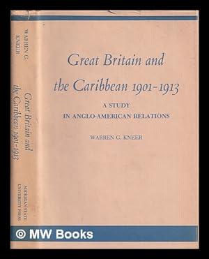 Bild des Verkufers fr Great Britain and the Caribbean, 1901-1913 : a study in Anglo-American relations / Warren G. Kneer zum Verkauf von MW Books Ltd.