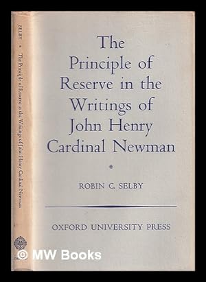 Bild des Verkufers fr The principle of reserve in the writings of John Henry Cardinal Newman / by Robin C. Selby zum Verkauf von MW Books Ltd.