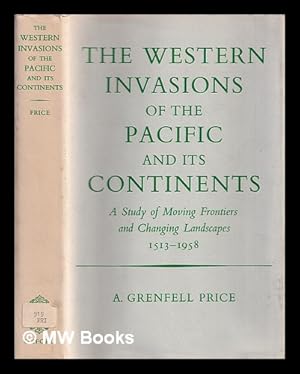Bild des Verkufers fr The Western invasions of the Pacific and its continents : a study of moving frontiers and changing landscapes, 1513-1958 zum Verkauf von MW Books Ltd.