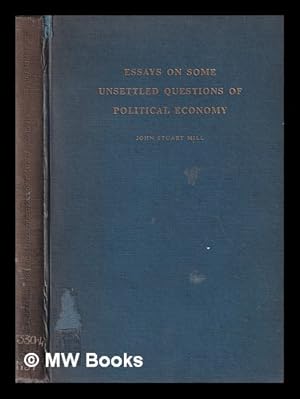 Immagine del venditore per Essays on some unsettled questions of political economy / John Stuart Mill venduto da MW Books Ltd.