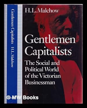 Immagine del venditore per Gentlemen capitalists : the social and political world of the Victorian businessman / H.L. Malchow venduto da MW Books Ltd.