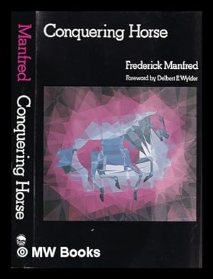 Seller image for Conquering horse / Frederick Manfred ; foreword by Delbert E. Wylder for sale by MW Books Ltd.