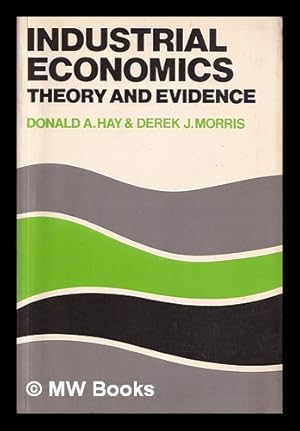 Imagen del vendedor de Industrial economics and organization : theory and evidence / Donald A. Hay and Derek J. Morris a la venta por MW Books Ltd.