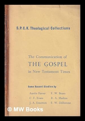 Seller image for The communication of the Gospel in New Testament Times / some recent studies by Austin Farrer, C.F. Evans, J.A. Emerton, F.W. Beare, R.A. Markus [and] F.W. Dillistone for sale by MW Books Ltd.