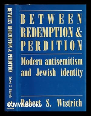 Seller image for Between redemption & perdition : modern antisemitism and Jewish identity / Robert S. Wistrich for sale by MW Books Ltd.