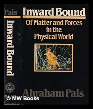 Imagen del vendedor de Inward bound : of matter and forces in the physical world / Abraham Pais. Of Matter and Forces in the Physical World a la venta por MW Books Ltd.