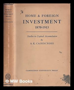 Seller image for Home and foreign investment, 1870-1913 : studies in capital accumulation / Alec Cairncross for sale by MW Books Ltd.