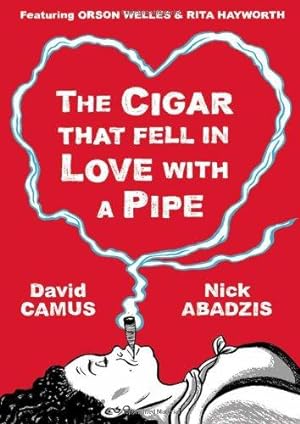 Bild des Verkufers fr The Cigar That Fell In Love With a Pipe: Featuring Orson Welles and Rita Hayworth zum Verkauf von WeBuyBooks