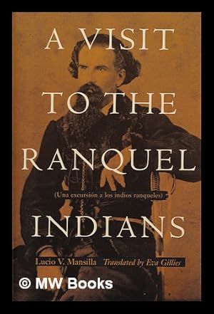 Seller image for A visit to the Ranquel Indians : una excursin a los indios ranqueles / Lucio V. Mansilla ; translated by Eva Gillies for sale by MW Books Ltd.