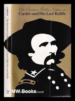 Seller image for The Benteen-Goldin letters on Custer and his last battle / edited by John M. Carroll ; illustrated by Lorence Bjorklund for sale by MW Books Ltd.