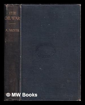 Seller image for The oil war / Anton Mohr, with a preface by Hartley Withers for sale by MW Books Ltd.