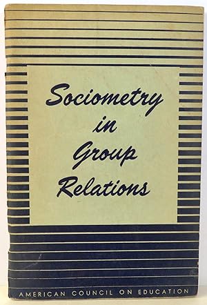 Sociometry in Group Relations : A Work Guide for Teachers Intergroup Education in Cooperating Sch...