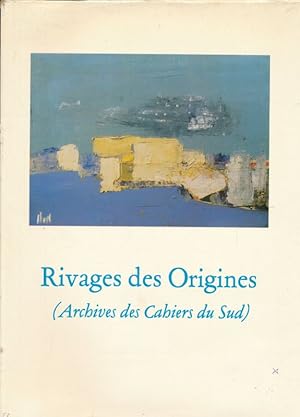 Bild des Verkufers fr Rivages de Origines. Archives des Cahiers du Sud zum Verkauf von LIBRAIRIE GIL-ARTGIL SARL