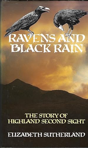 Ravens & Black Rain: The Story of Highland Second Sight, including a new collection of the prophe...
