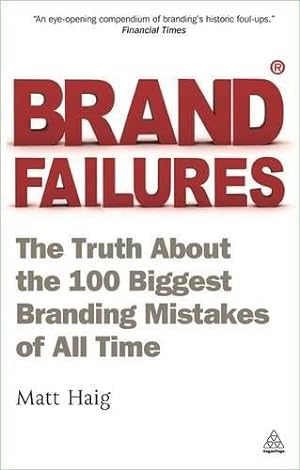 Seller image for Brand Failures: The Truth About The 100 Biggest Branding Mistakes Of All Time for sale by WeBuyBooks