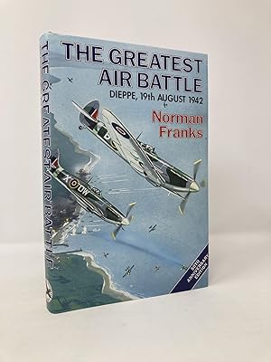 Imagen del vendedor de The Greatest Air Battle: Dieppe, 19th August 1942 a la venta por Southampton Books