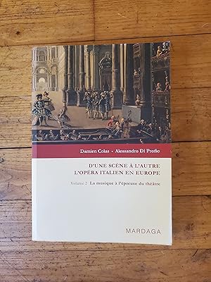 Seller image for D UNE SCENE A L AUTRE. L Opra italien en Europe. Volume 2 / La musique  l preuve du thtre. for sale by Librairie Sainte-Marie