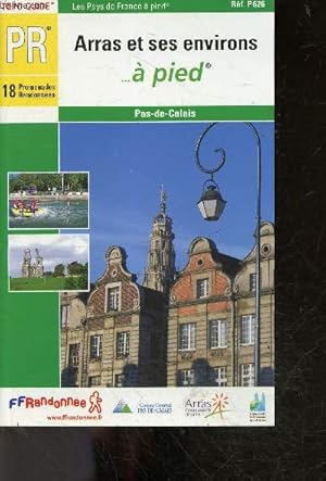 Bild des Verkufers fr Arras et ses environs.  pied - 18 Promenades Randonnes - Pas de calais - Ref. P626 - topo guide - les pays de france a pied zum Verkauf von Le-Livre