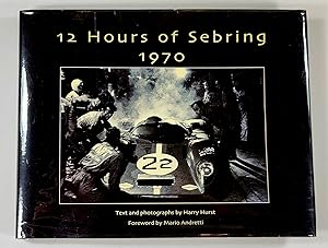 12 Hours of Sebring 1970. The Story of One Race and the Cars and Drivers That Made it Great