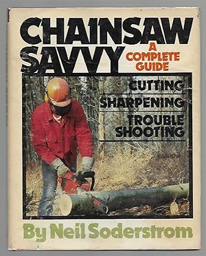 Image du vendeur pour Chainsaw Savvy: A Complete Guide mis en vente par K. L. Givens Books