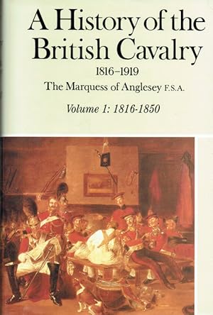 Immagine del venditore per A HISTORY OF THE BRITISH CAVALRY 1816-1919: VOLUME I : 1816 TO 1850 venduto da Paul Meekins Military & History Books