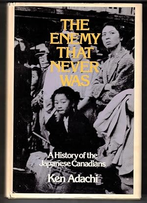 The Enemy That Never Was; A History of the Japanese Canadians