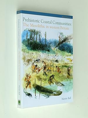 Prehistoric Coastal Communities: The Mesolithic in Western Britain (CBA Research Report 149)