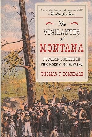 The Vigilantes of Montana; popular justice in the Rocky Mountains