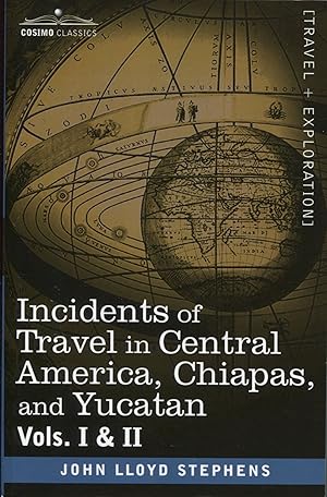 Incidents of Travel in Central America, Chiapas, and Yucatan; Vols. I & II