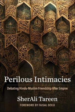 Image du vendeur pour Perilous Intimacies : Debating Hindu-muslim Friendship After Empire mis en vente par GreatBookPrices