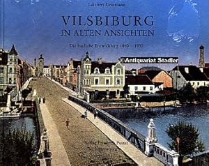 Bild des Verkufers fr Vilsbiburg in alten Ansichten. Die bauliche Entwicklung 1860 - 1930. Ostbayern im 19. Jahrhundert. zum Verkauf von Antiquariat im Kloster