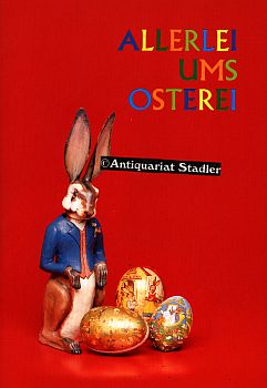 Allerlei ums Osterei. Eine Ausstellung der Dachauer Museen zu Ostern 1996.