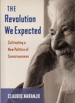 THE REVOLUTION WE EXPECTED: Cultivating a New Politics of Consciousness