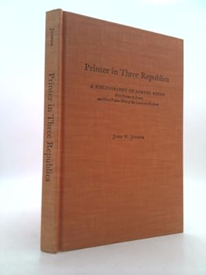 Seller image for Printer in three republics: A bibliography of Samuel Bangs, first printer in Texas, and first printer west of the Louisiana Purchase (Contributions to bibliography) for sale by ThriftBooksVintage