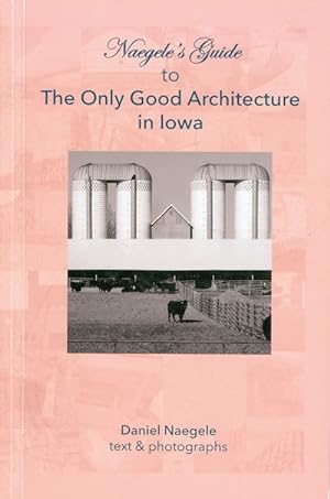Immagine del venditore per Naegele's Guide to the Only Good Architecture in Iowa venduto da The Haunted Bookshop, LLC