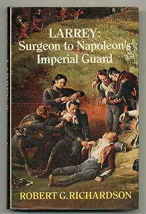 Imagen del vendedor de Larrey: Surgeon to Napoleon's Imperial Guard a la venta por Between the Covers-Rare Books, Inc. ABAA