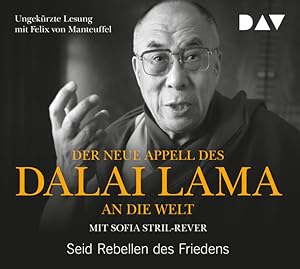 Der neue Appell des Dalai Lama an die Welt. Seid Rebellen des Friedens: Ungekürzte Lesung mit Fel...